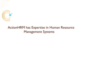 ActionHRM has Expertise in Human Resource
         Management Systems
 