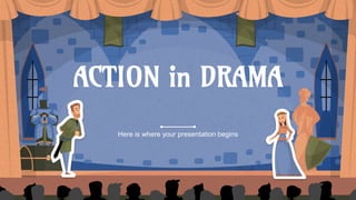 ACTION in DRAMA
 