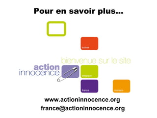 Pour en savoir plus… www.actioninnocence.org [email_address] 