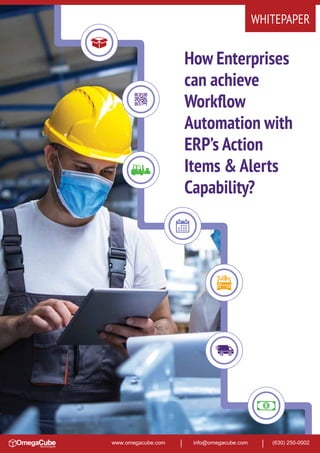 WHITEPAPER
www.omegacube.com info@omegacube.com (630) 250-0002
How Enterprises
can achieve
Workﬂow
Automation with
ERP’s Action
Items & Alerts
Capability?
 