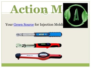Action Mold
Your Green Source for Injection Molding

 