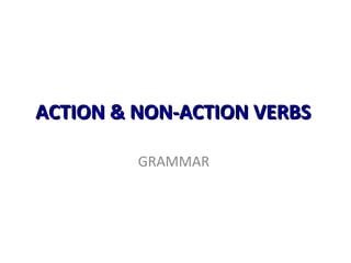 ACTION & NON-ACTION VERBS  GRAMMAR  