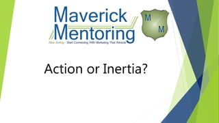 Action or Inertia?
 