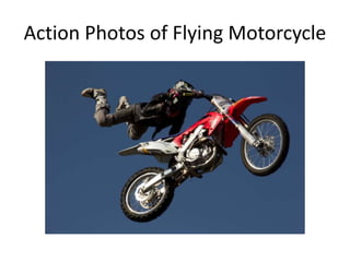 Action Photos of Flying Motorcycle
 
