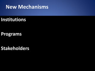New Mechanisms
Institutions
Programs
Stakeholders
 