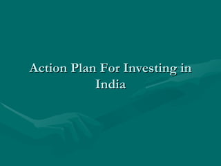 Action Plan For Investing in India 
