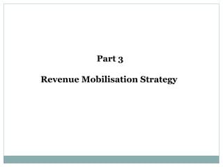 Part 3
Revenue Mobilisation Strategy
 
