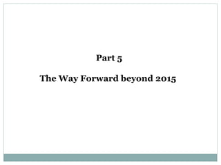 Part 5
The Way Forward beyond 2015
 