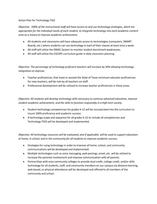 Action Plan for Technology TISD Objective:  100% of the instructional staff will have access to and use technology strategies, which are appropriate for the individual needs of each student, to integrate technology into each academic content area as a means to improve academic achievement. ,[object Object]