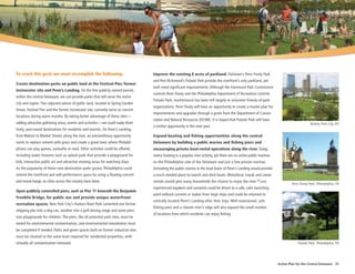 To reach this goal, we must accomplish the following:                               Improve the existing 8 acres of parkland. Fishtown’s Penn Treaty Park
                                                                                    and Port Richmond’s Pulaski Park provide the riverfront’s only parkland, yet
Create destination parks on public land at the festival Pier, former
                                                                                    both need significant improvements. Although the Fairmount Park Commission
incinerator site and Penn’s Landing. On the few publicly owned parcels
                                                                                    controls Penn Treaty and the Philadelphia Department of Recreation controls
within the central Delaware, we can provide parks that will serve the entire
                                                                                    Pulaski Park, maintenance has been left largely to volunteer friends-of-park
city and region. Two adjacent pieces of public land, located at Spring Garden
                                                                                    organizations. Penn Treaty will have an opportunity to create a master plan for
Street, Festival Pier and the former incinerator site, currently serve as concert
                                                                                    improvements and upgrades through a grant from the Department of Conser-
locations during warm months. By taking better advantage of these sites—
                                                                                    vation and Natural Resources (DCNR). It is hoped that Pulaski Park will have
adding attractive gathering areas, events and activities—we could make them                                                                                                                  Battery Park City, NY
                                                                                    a similar opportunity in the next year.
lively, year-round destinations for residents and tourists. On Penn’s Landing,
from Walnut to Market Streets along the river, an extraordinary opportunity         expand boating and fishing opportunities along the central
exists to replace cement with grass and create a great lawn where Philadel-         Delaware by building a public marina and fishing piers and
phians can play games, sunbathe or read. Other activities could be offered,         encouraging private boat-rental operations along the river. Today,
including water features such as splash pads that provide a playground for          motor boating is a popular river activity, yet there are no active public marinas
kids, interactive public art and attractive viewing areas for watching ships.       on the Philadelphia side of the Delaware and just a few private marinas.
As the popularity of these new destination parks grows, Philadelphia could          Activating the public marina in the boat basin of Penn’s Landing would provide
extend the riverfront and add performance space by using a floating concert         a much-needed place to launch and dock boats. Motorboat, kayak and canoe
and movie barge, as cities across the country have done.                            rentals would give many households the chance to enjoy the river.30 Less
                                                                                                                                                                                Penn Treaty Park, Philadelphia, PA
                                                                                    experienced kayakers and canoeists could be driven to a safe, calm launching
open publicly controlled piers, such as Pier 11 beneath the Benjamin
                                                                                    point without currents or wakes from large ships and could be returned to
franklin Bridge, for public use and provide unique waterfront-
                                                                                    centrally located Penn’s Landing after their trips. Well-maintained, safe
recreation spaces. New York City’s Hudson River Park converted one former
                                                                                    fishing piers and a cleaner river’s edge will also expand the small number
shipping pier into a dog run, another into a golf driving range and some piers
                                                                                    of locations from which residents can enjoy fishing.
into playgrounds for children. The piers, like all potential park sites, must be
tested for environmental contamination, and environmental remediation must
be completed if needed. Parks and green spaces built on former industrial sites
must be cleaned to the same level required for residential properties, with
virtually all contamination removed.                                                                                                                                                Pulaski Park, Philadelphia, PA




                                                                                                                                                                        Action Plan for the Central Delaware 25
 