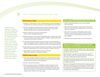 9        Create a 100-foot greenway along the water’s edge



                                          ShoRt-teRM ACtionS                                                                              CiviC ACtionS: WhAt PhiLADeLPhiAnS CAn Do to heLP

                                          1. Implement a zoning overlay to create a 100-foot greenway on which development is             • Make this greenway requirement a part of every community
                                            not permitted. Set a maximum of 20 percent of each property that can be affected.               benefits agreement.

                                                                                                                                          • Meet with waterfront property owners to discuss the need for a
Density bonuses allow                     2. The Pier 70 shopping center already includes a 50-foot reservation for a future
                                            greenway along the river. Install a greenway along this area to demonstrate                     greenway to reduce flooding in neighborhoods and to add open
developers to maximize the                                                                                                                  space to the waterfront.
                                            its beauty and effectiveness at improving river-edge health.
value of their developable land
                                                                                                                                          • Work with the School District of Philadelphia and after-school
by creating a taller building             3. Adopt an official list of native trees and plants that
                                                                                                                                            programs to create education programs for children involving
with more square footage to                 may be planted in Philadelphia greenways.
                                                                                                                                            the various habitats that the greenway will provide for plant
offset substantial land-carrying          4. Identify incentives for owners without redevelopment plans to provide rights-of-way            life and wildlife.
costs and the demands of                    for a trail in the form of a conservation easement (in addition to federal tax deductions).
                                                                                                                                          • Help plant the greenway with native trees, shrubs and grasses.
providing a variety of                      A proposed list of incentives is on page 47.
services—including streets                5. Create quick and painless procedures through which owners can donate legal rights-of-
and open space—that tradi-                  way for the greenway to the city or waterfront manager and for the city to indemnify
tionally were the responsibility            owners from liability for injuries on greenways that run across privately owned land.
                                                                                                                                          BenefitS to City AnD iMPACt on City BuDGet
of the public sector. In order                                                                                                            of CReAtinG A 100-foot GReenWAy ALonG the WAteR’S eDGe
                                          6. Acquire rights-of-way over privately owned parcels in exchange for zoning and building
to create a connected, green,               permits and indemnification of the owners from liability for injuries on their land.
                                                                                                                                          economic: A greenway will raise property values, reduce stormwater-
open riverfront, we must
                                          7. Acquire rights-of-way from riverfront owners who voluntarily                                 management needs, increase revenue from bird watching and fishing
recognize that substantial                                                                                                                and create an attractive trail site.
                                            offer land for a greenway in exchange for incentives.
height and density are
                                                                                                                                          environmental: A greenway will restore habitats for birds, fish,
needed to make construction
                                          LonGeR-teRM ACtionS                                                                             turtles and other animals, filter pollutants before they enter the river
and debt-service feasible for                                                                                                             and connect residents with the natural environment.
riverfront property owners.               1. Plant native vegetation throughout the greenway to create good habitat, improve
                                            water quality and offer visual beauty. Plantings will also be chosen for their ability        Community: A greenway will add connected, green public space to
                                            to flourish with less frequent care and maintenance.                                          the riverfront that will link neighborhoods and create a new destination
                                                                                                                                          for neighbors and visitors.
                                          2. Maintain and expand the greenway.
                                                                                                                                          impact on City Budget: The maintenance cost, based on a study of
                                          3. Offer environmental education to Philadelphia’s students through the creation                New York City waterfront public-space maintenance, is $55,000 per acre
                                            of the central Delaware greenway and wetlands restoration. Students can see                   for maintenance and landscaping and $18,000 per acre for security.
                                            the riverfront transformed, measure impacts in reduced pollution and help install             This amount does not include funding for environmental remediation
                                            habitat. The greenway can also aid understanding of stormwater and the impact of              in locations with contaminated soil.
                                            combined sewer overflows on river water quality.


46 Action Plan for the Central Delaware
 