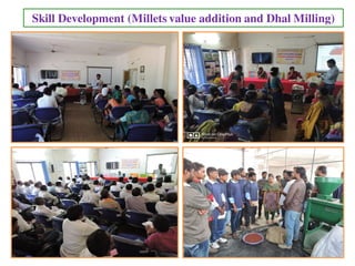 Skill Development (Millets value addition and Dhal Milling)
 
