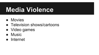 Media Violence
●
●
●
●
●

Movies
Television shows/cartoons
Video games
Music
Internet

 