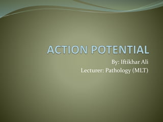 By: Iftikhar Ali
Lecturer: Pathology (MLT)
 