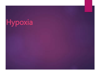Hypoxia
 