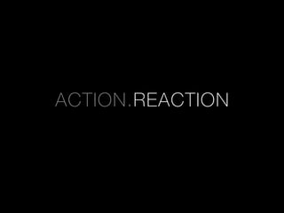 ACTION.REACTION
 