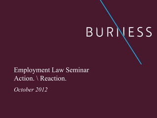 Employment Law Seminar
Action.  Reaction.
October 2012
 