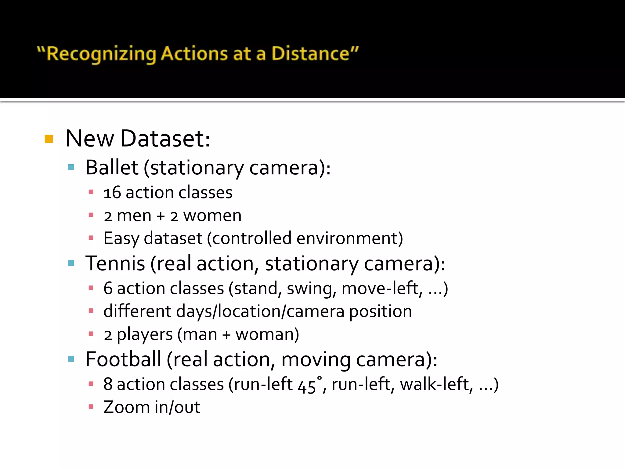 “Recognizing Actions at a Distance”Similarity measure:i,j: index of frameT: temporal extentI: spatial extentA: 1st video sequence  = B: 2nd video sequence =