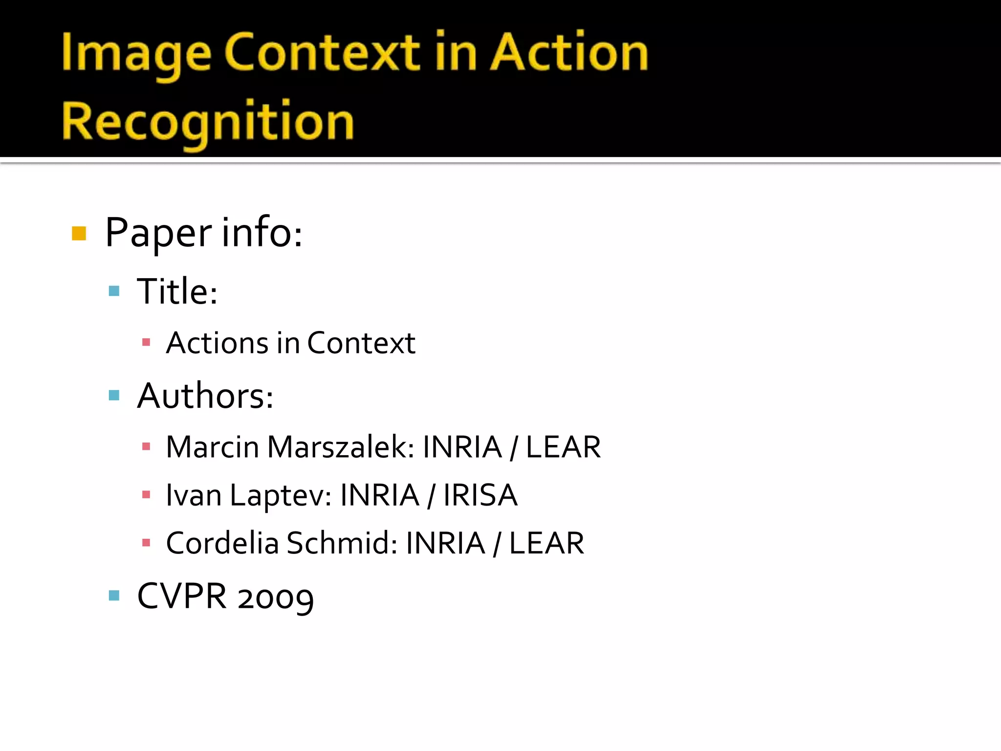 “Learning Realistic Human Actions from Movies”Future works:Increase robustness to annotation noiseImprove script to video alignmentLearn on larger database of automatic annotationExperiment more low-level featuresMove from BoF to detector based methodsThe table shows:effect of temporal division when combining channels (HMM based methods should work)Pattern of spatio-temporal pyramid changes so that context is best captured when the action is scene-dependent