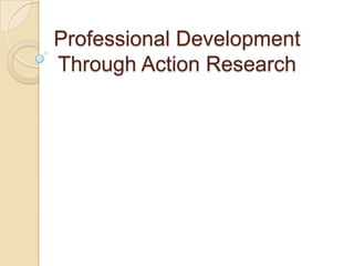 Professional Development
Through Action Research

 
