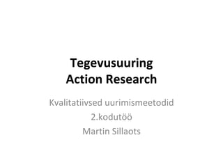 Tegevusuuring Action Research ,[object Object],[object Object],[object Object]