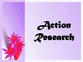 Action
Research
 