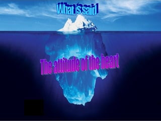 What is said The attitude of the heart 