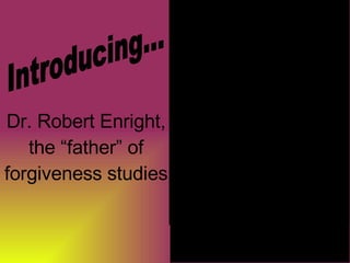 Introducing... Dr. Robert Enright, the “father” of forgiveness studies 