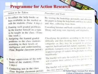 Programme for Action Research
Dr Suman Saggu, Assistant Prof. Khalsa
College of Educatiion, Amritsar
 