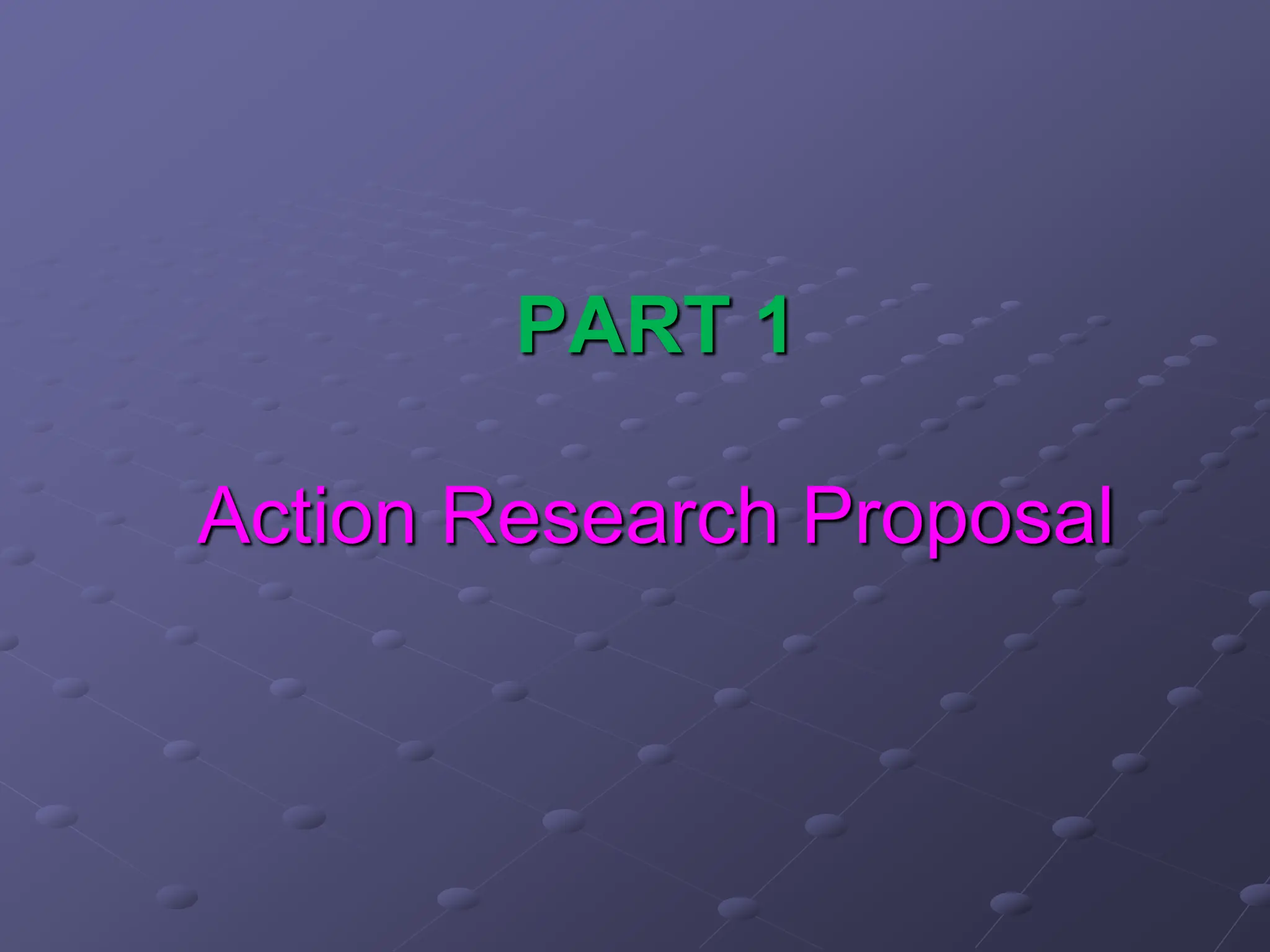 PART 1
Action Research Proposal
 