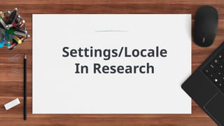 Settings/Locale
In Research
 