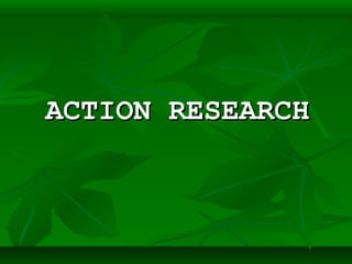 ACTION RESEARCHACTION RESEARCH
 