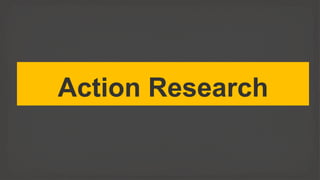 Action Research
 