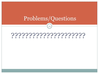 Problems/Questions
           10




?????????????????????
 