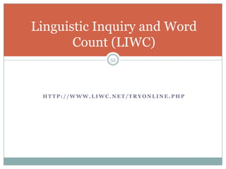 Linguistic Inquiry and Word
       Count (LIWC)
                52




 HTTP://WWW.LIWC.NET/TRYONLINE.PHP
 