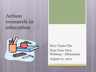 Action research in education HeryYanto The Host Your Own Webinar - Elluminate August 10, 2011 