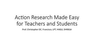 Action Research Made Easy for Teachers and Students.pptx