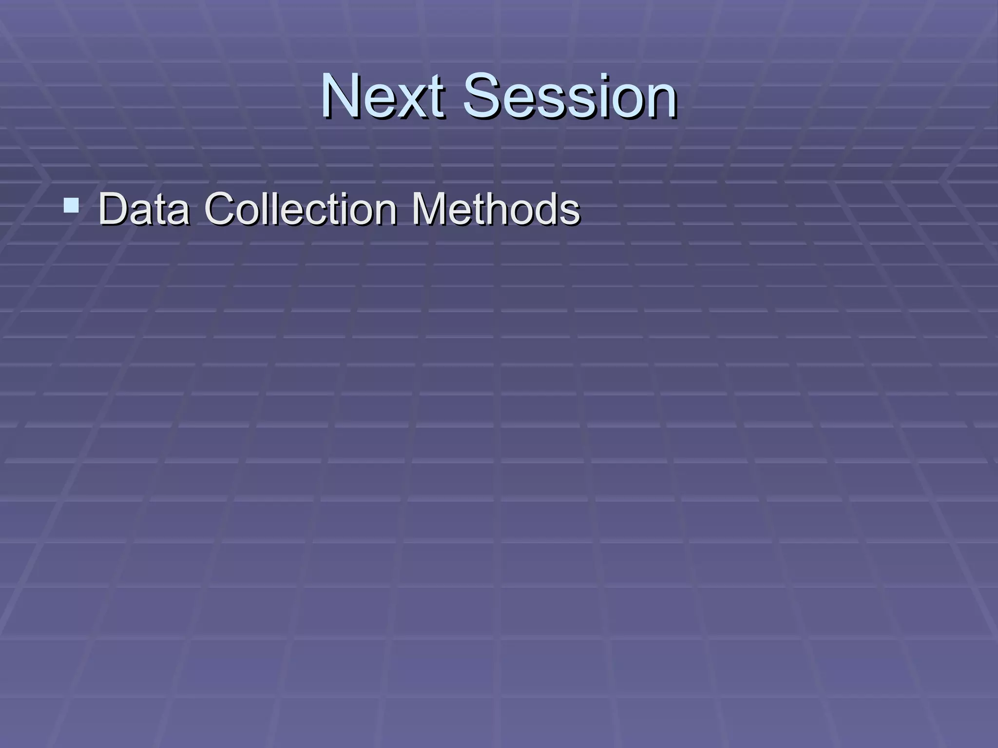 Next Session Data Collection Methods 