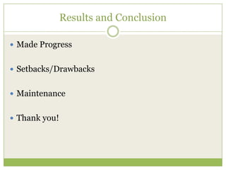 Results and ConclusionMade ProgressSetbacks/DrawbacksMaintenanceThank you!