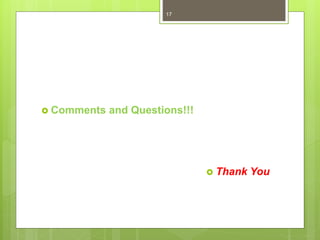  Comments and Questions!!!
 Thank You
17
 