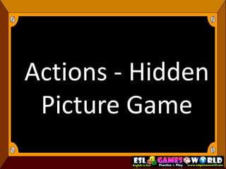 Actions - Hidden 
Picture Game 
 