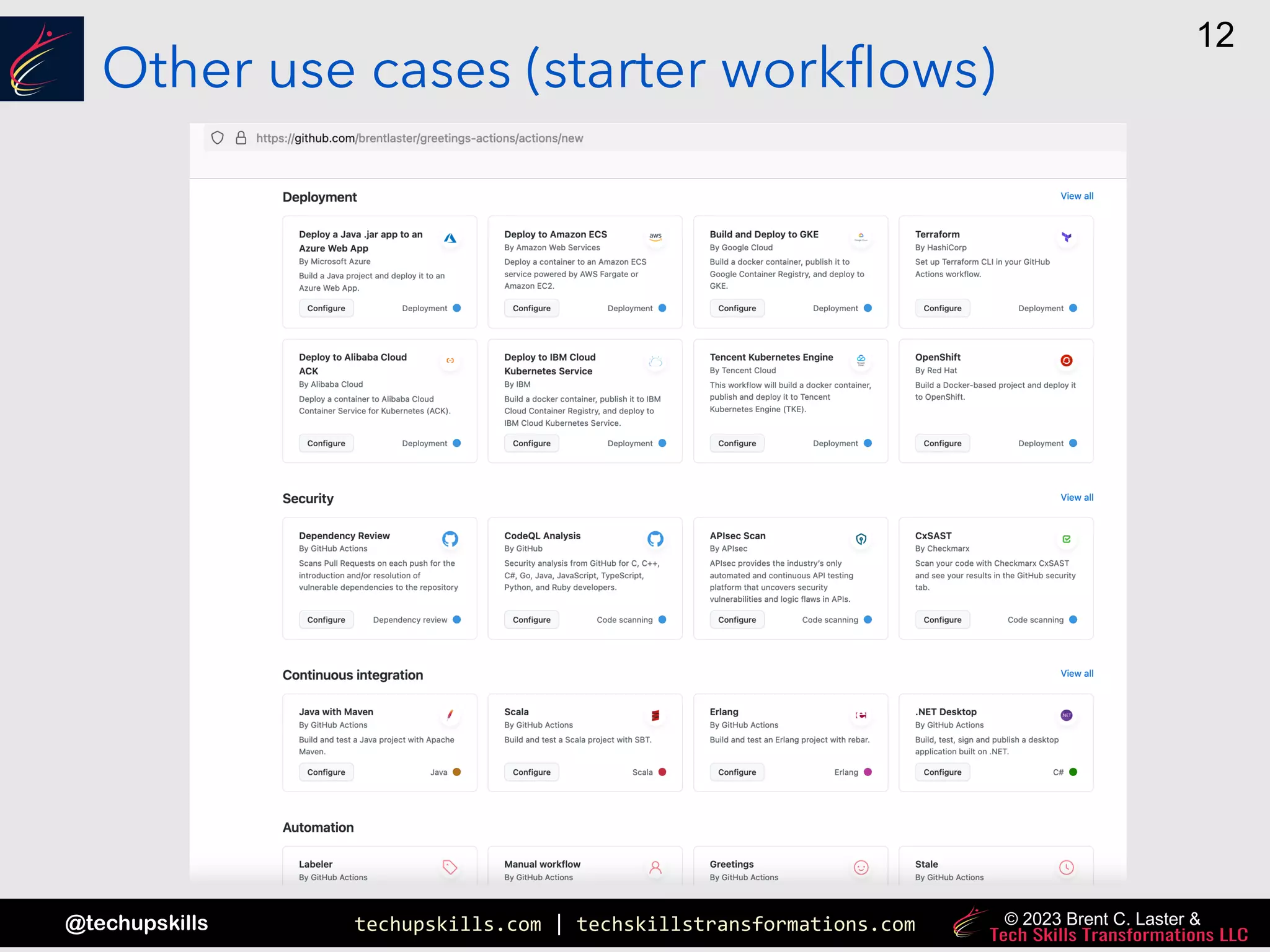 techupskills.com | techskillstransformations.com
@techupskills
12
© 2023 Brent C. Laster &
Other use cases (starter workflows)
 