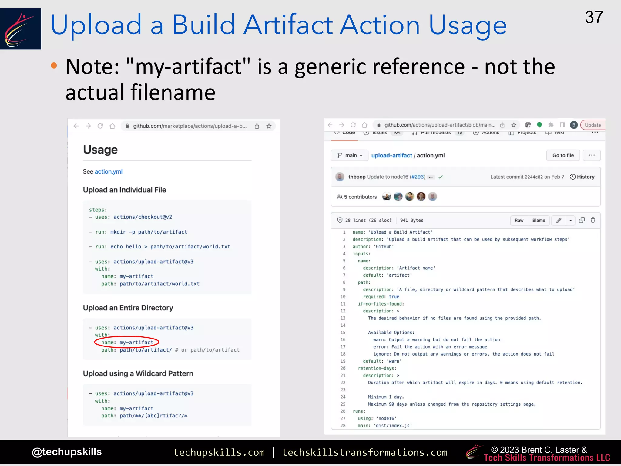 techupskills.com | techskillstransformations.com
@techupskills
37
© 2023 Brent C. Laster &
Upload a Build Artifact Action Usage
• Note: "my-artifact" is a generic reference - not the
actual filename
 