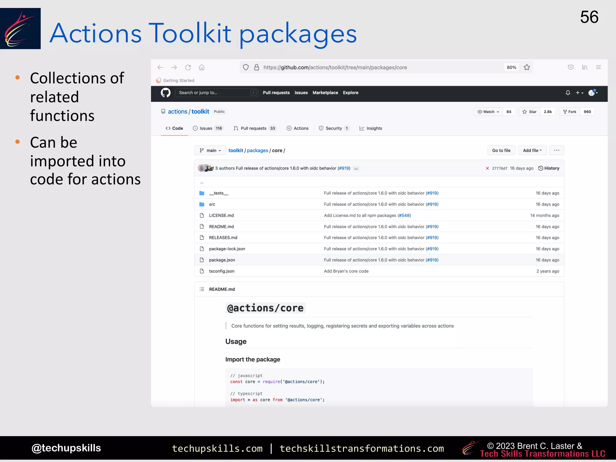techupskills.com | techskillstransformations.com
@techupskills
56
© 2023 Brent C. Laster &
Actions Toolkit packages
• Collections of
related
functions
• Can be
imported into
code for actions
 