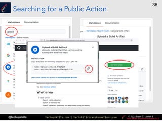 techupskills.com | techskillstransformations.com
@techupskills
35
© 2023 Brent C. Laster &
Searching for a Public Action
 