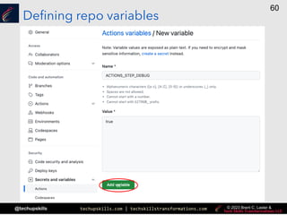 techupskills.com | techskillstransformations.com
@techupskills
60
© 2023 Brent C. Laster &
Defining repo variables
11
 