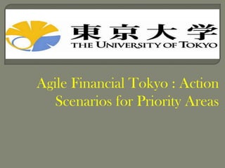 Agile Financial Tokyo : Action
   Scenarios for Priority Areas
 