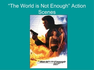 “ The World is Not Enough” Action Scenes 