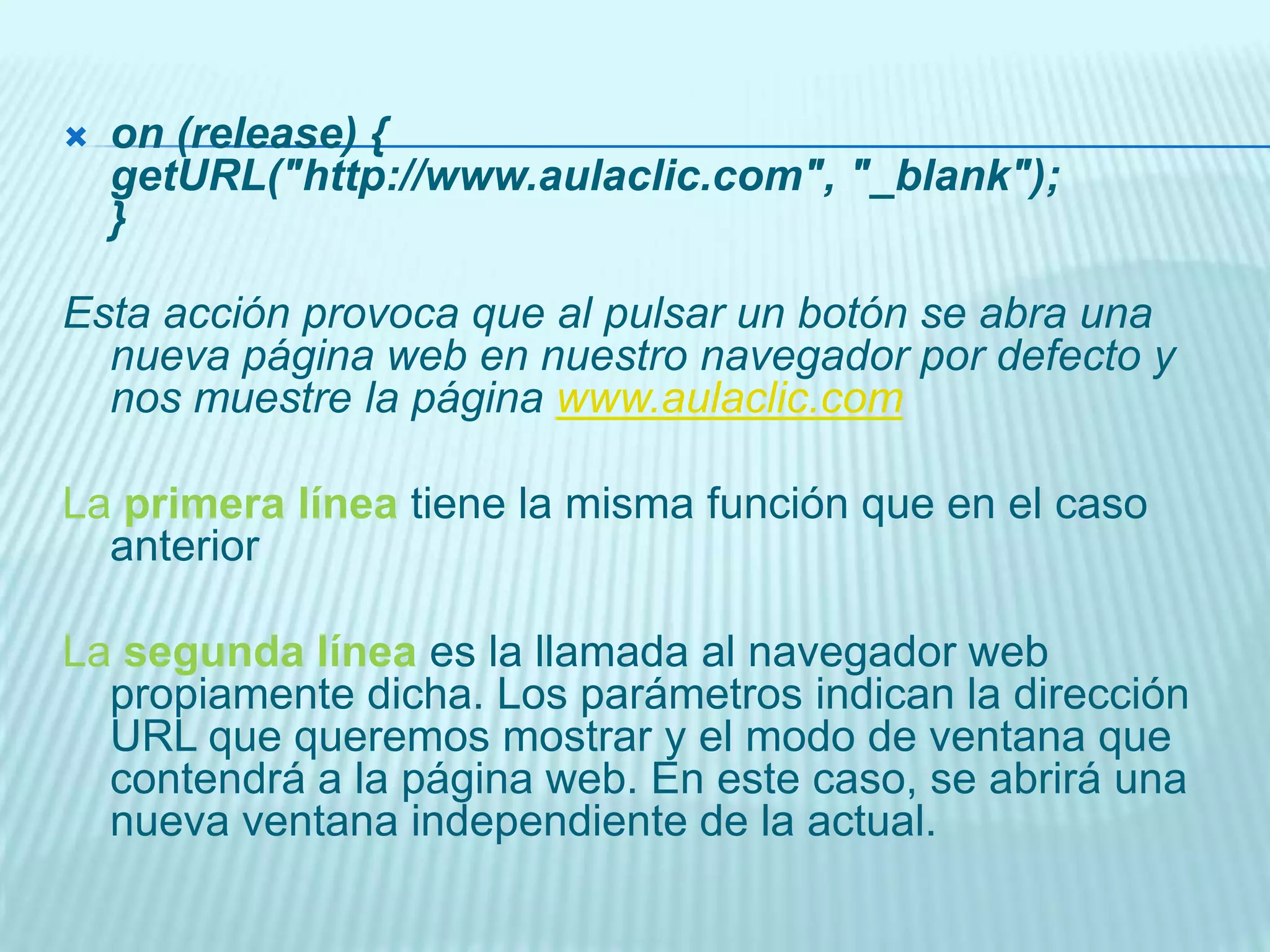 CODIGO ACTIONSCRIPT EN CLIPS DE PELICULAloadMovieNum("aulaClic.swf", 0);Este código AS situado dentro de un fotograma, provoca que nuestra película Flash busque una película llamada "aulaClic.swf" EN LA CARPETA RAÍZ y la cargue en el nivel 0, es decir, en el mismo nivel que la película actual.La carpeta raíz es la carpeta en la que está la película principal (la que tiene este código)