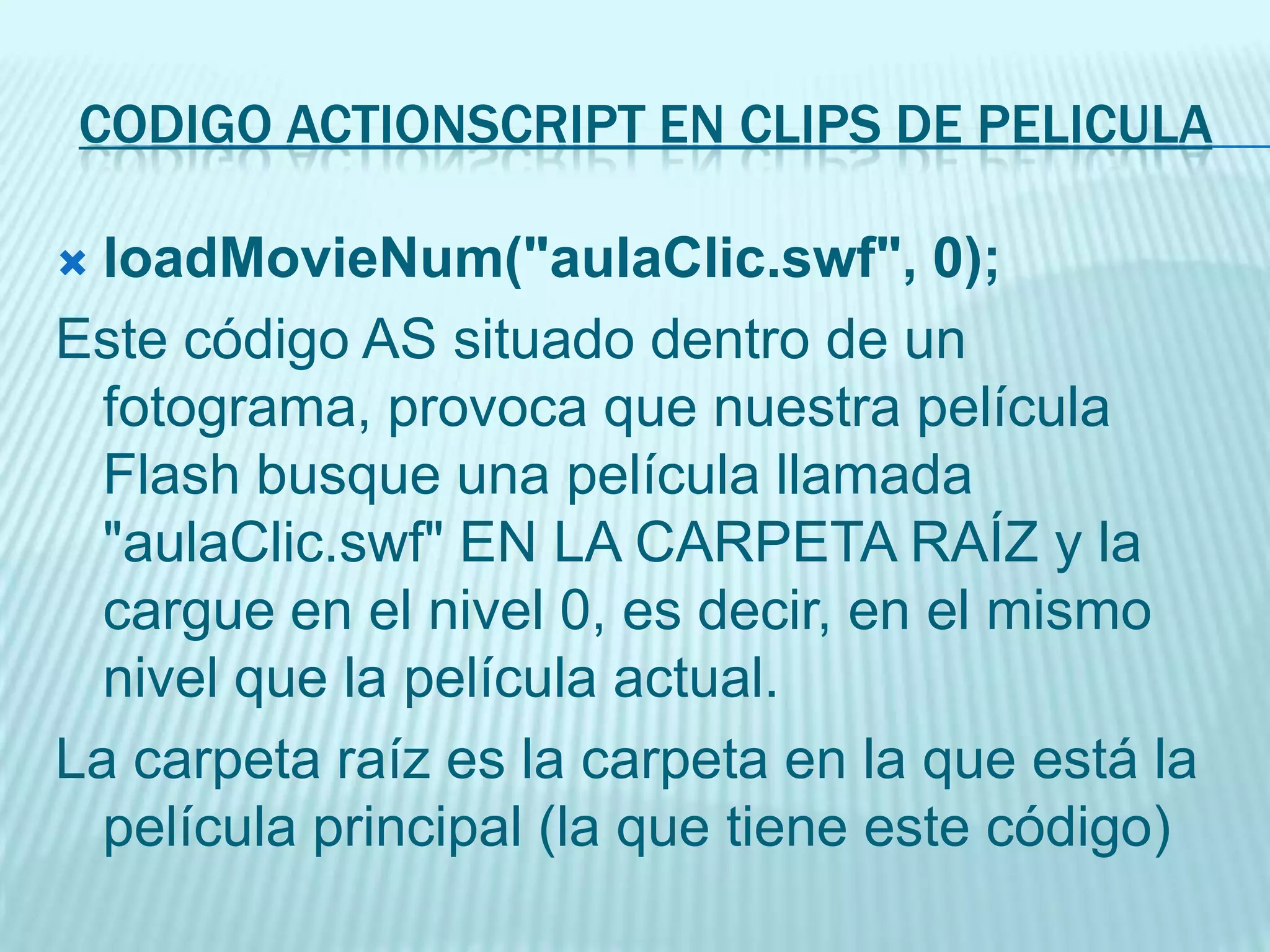loadMovieNum("mifoto.jpeg", 0);Este código nos permite cargar en un fotograma una imagen existente en nuestra carpeta raíz con extensión .JPEG de un modo dinámico.Por dinámico entendemos en tiempo de ejecución, lo que significa que el tamaño de la película no lo notará, ni tampoco la velocidad de descarga de nuestra película. Sólo cuando haga falta ver la imagen y se acceda al fotograma que realice esta llamada, se cargará la imagen y se podrá ver en la película. La cargamos en el nivel 0.